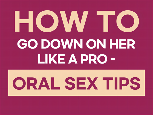 How To Go Down On Her Like A Pro - Oral Sex Tips